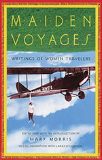 Maiden Voyages: Writings of Women Travelers- Backlist Books by Mary Morris